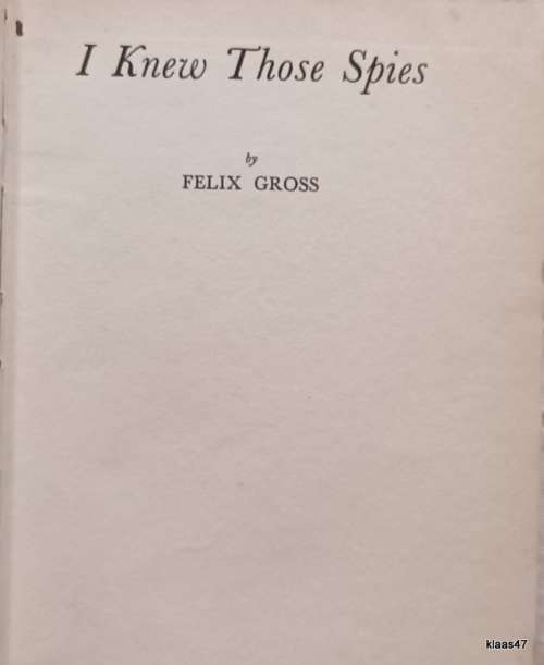 I Knew Those Spies - Felix Gross - Hardcover 1940