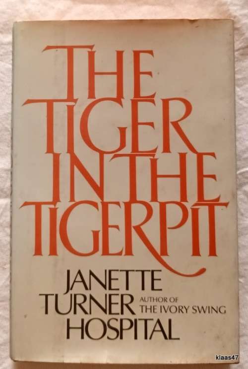 The Tiger in the Tigerpit - Janette Turner Hospital - Hardcover