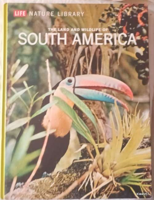 Life Nature Library: The Land and Wildlife of South America - Hardcover 1969