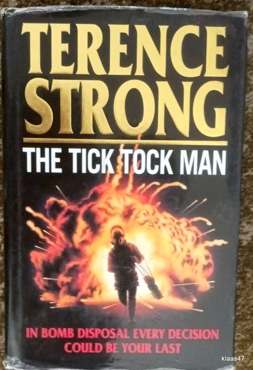 The Tick Tock Man - Terence Strong - Hardcover  (In Bomb Disposal Every Decision Could Be Your Last)