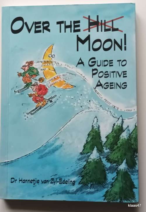 Over the (Hill) Moon - Dr Hannetjie van Zyl-Edeling -Paperback(A Guide to Positive Ageing) Inscribed