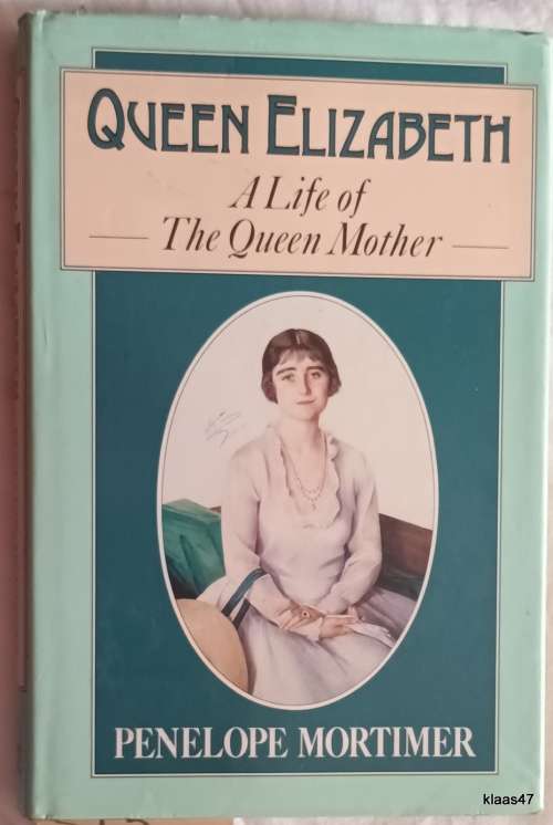 Queen Elizabeth: A Life of The Queen Mother - Penelope Mortimer - Hardcover