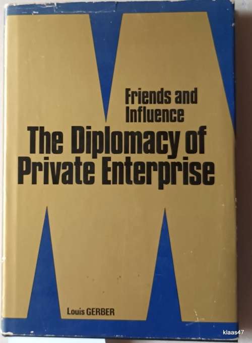 Friends and Influence (The Diplomacy of Private Enterprise) - Louis Gerber - Hardcover
