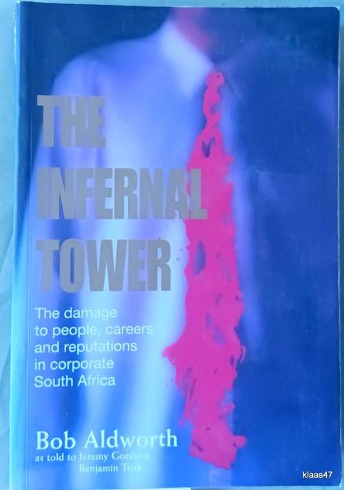 The Infernal Tower - Bob Aldworth - P/bk -Damage to People, Careers and Reputations in Corporate SA