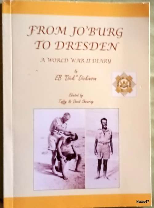 From Jo`burg to Dresden (A World War II Diary) - EB Dick Dickinson (Paperback)2010 *Signed copy*