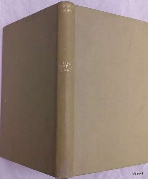 The Apple Cart:  A Political Extravaganza - Bernard Shaw - Hardcover 1930