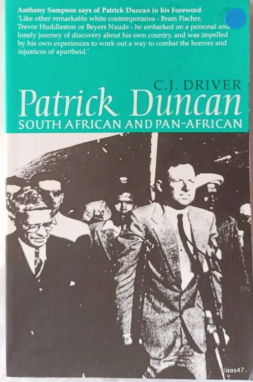 Patrick Duncan: South African and Pan-African - C J Driver - Paperback **Signed by Author**