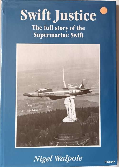 Swift Justice: The full story of the Supermarin - Nigel Walpole - Hardcover Signed