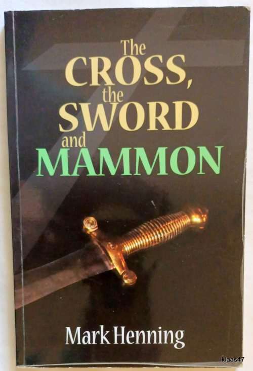 The Cross, The Sword and Mammon - Mark Henning - Paperback **Inscribed by Author**