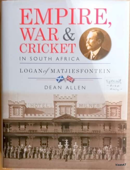 Empire, War and Cricket in South Africa (Logan of Matjiesfontein) - Dean Allen - Hardcover **Signed*