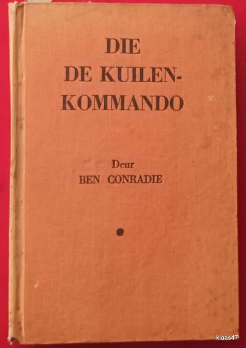 Die De Kuilen Kommando - Ben Conradie - Hardeband 1945 **Geteken**