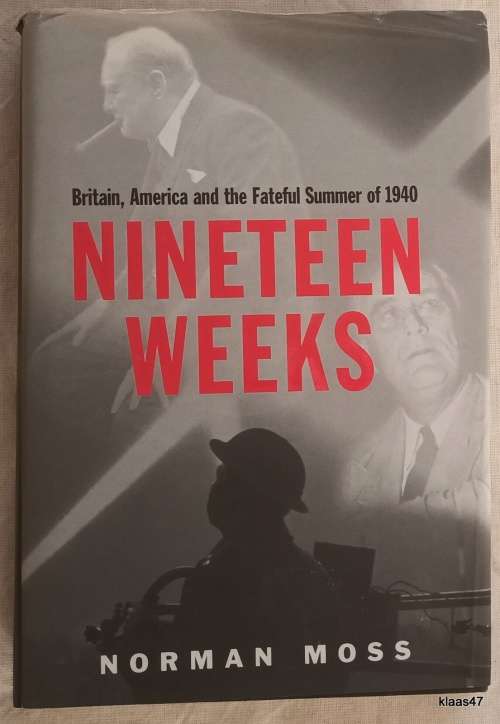 Nineteen Weeks: Britain, America and the Fateful Summer of 1940 - Norman Moss - Hardcover