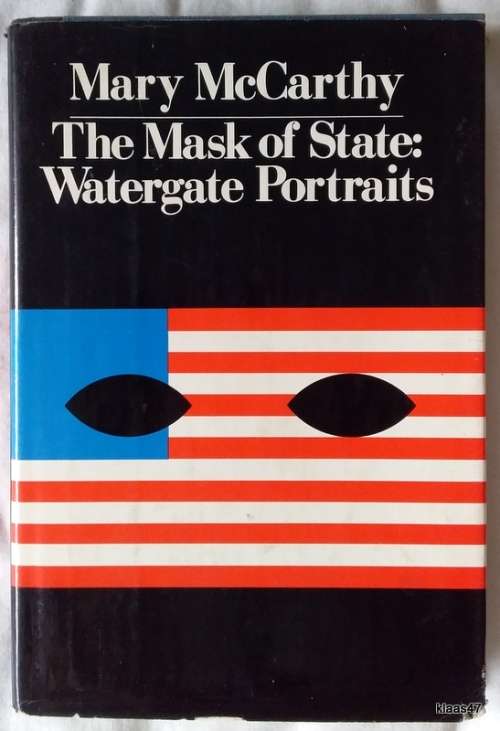 The Mask of State: Watergate Portraits - Mary McCarthy - Hardcover 1972