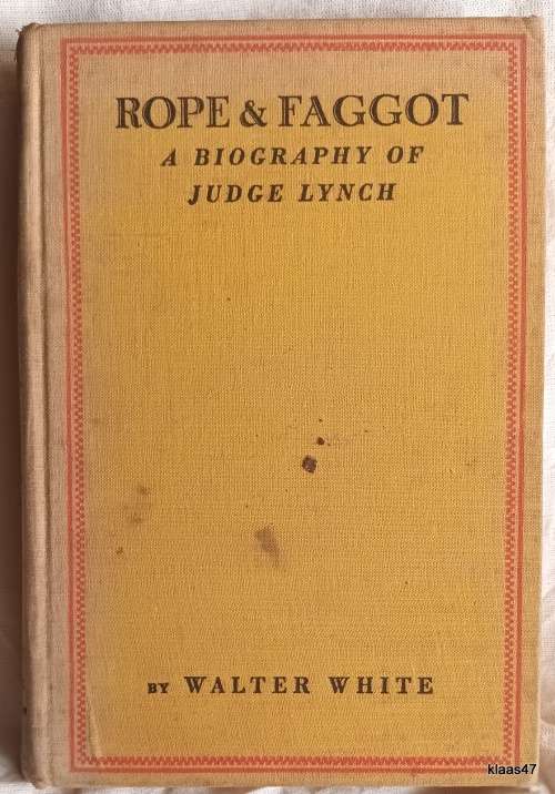 Rope & Faggot - Walter White - Hardcover 1929 (A Biography of Judge Lynch)