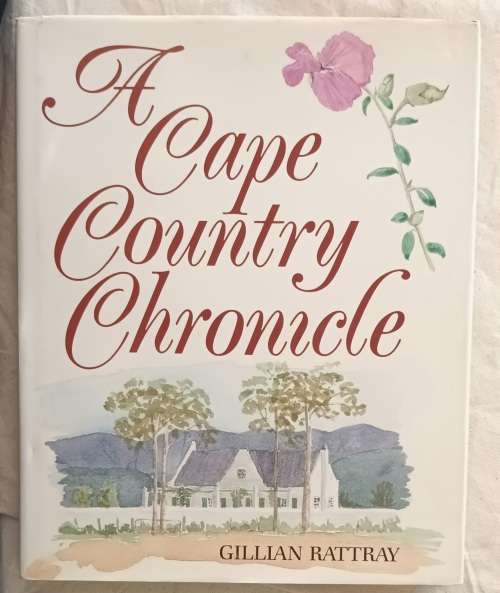 A Cape Country Chronicle - Gillian Rattray - Hardcover **Signed by Author**