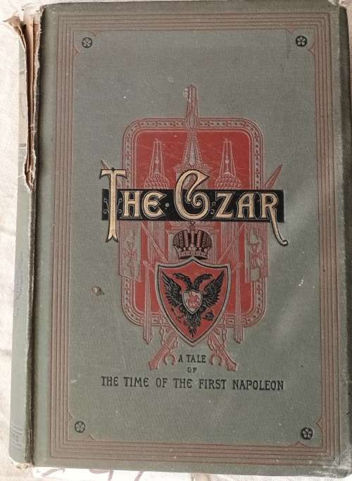 The Czar: A Tale of the Time of the First Napoleon - Deborah Alcock - Hardcover 1895