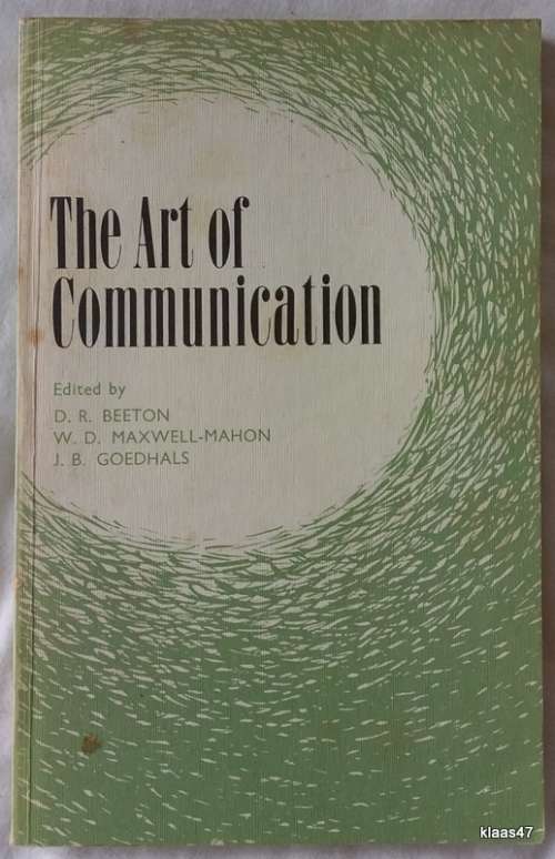 The Art of Communication - Ed: D R  Beeton, W D Maxwell-Mahon, J B Goedhals - Paperback 1977