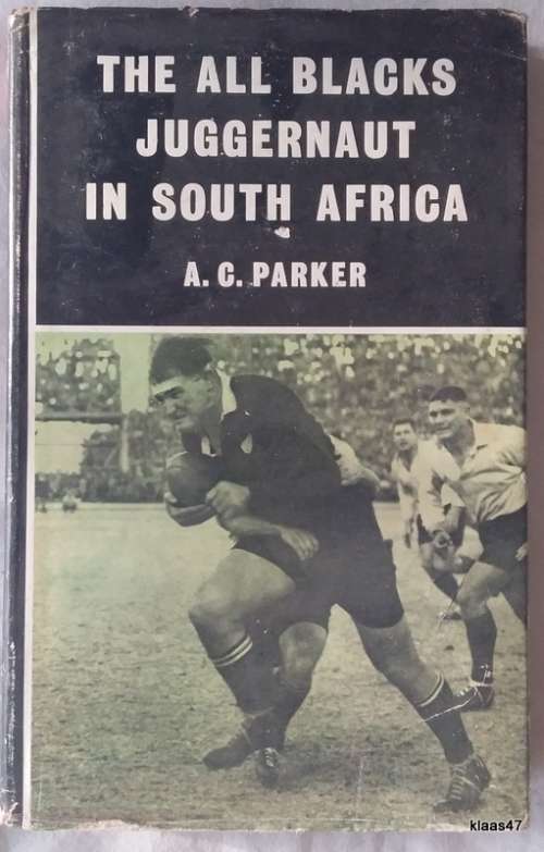 The All Blacks Juggernaut in South Africa - A C Parker - Hardcover 1960