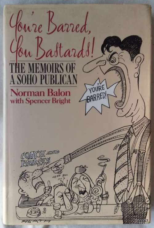 You`re Barred, You Bastards!: Memoirs of a Soho Publican - Norman Balon, Spencer Bright - Hardcover