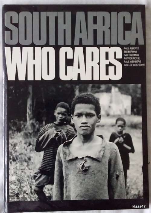 South Africa: Who Cares - Text: Paul Alberts - Hardcover 1985 (Goodwood Rotary Club)