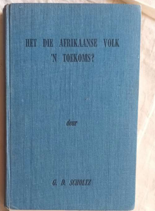 Het die Afrikaanse Volk `n Toekoms? - G D Scholtz - Hardeband (met D J Opperman tekening)