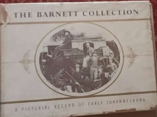 The Barnett Collection: A Pictorial Record of Early Johannesburg - Hardcover 1966