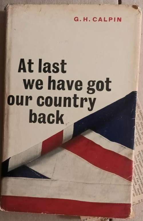 At Last we have got our Country back - G H Calpin - Hardcover