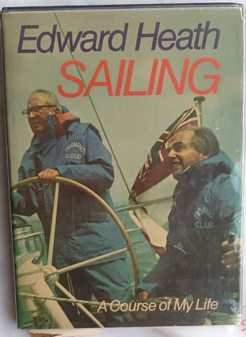 Sailing: A Course of my Life - Edward Heath - Hardcover 1975
