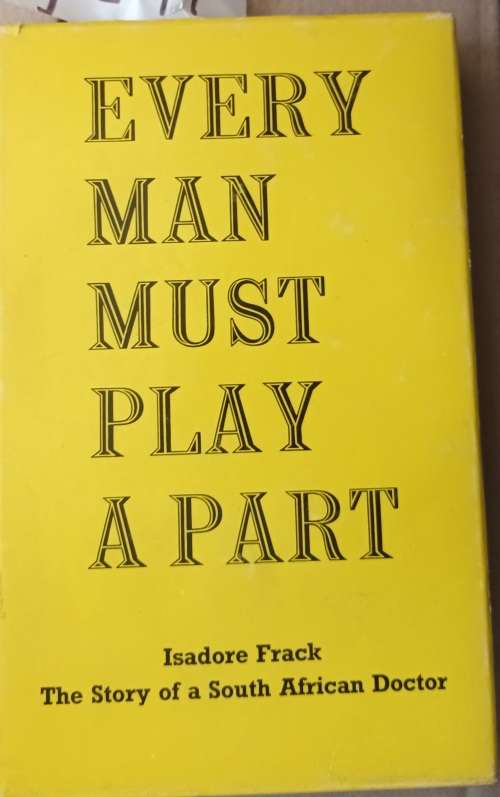 Every Man Must Play A Part - Isadore Frack - Hardcover 1970 (Story of a South African Doctor)