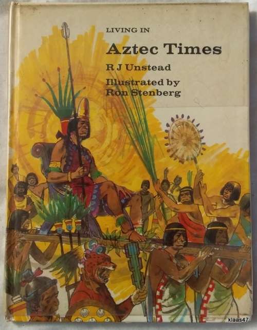 Living In Aztec Times - R J Unstead - Hardcover 1974