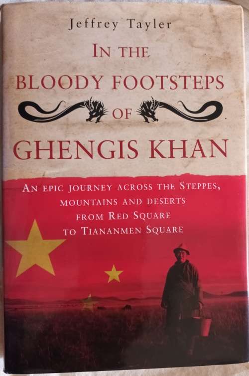 In the Bloody Footsteps of Ghengis Khan - Jeffrey Tayler - Hardcover 2009