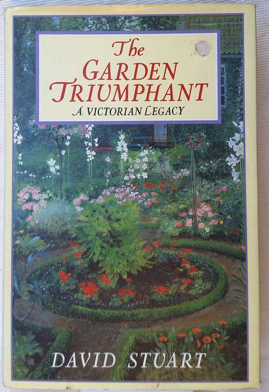 The Garden Triumphant: A Victorian Legacy by David Stuart Hardcover
