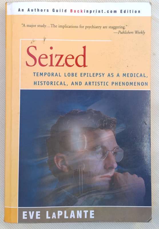 Seized: Temporal Lobe Epilepsy as a Medical, Historical and Artistic Phenomnon by Eve LaPlante P/bac