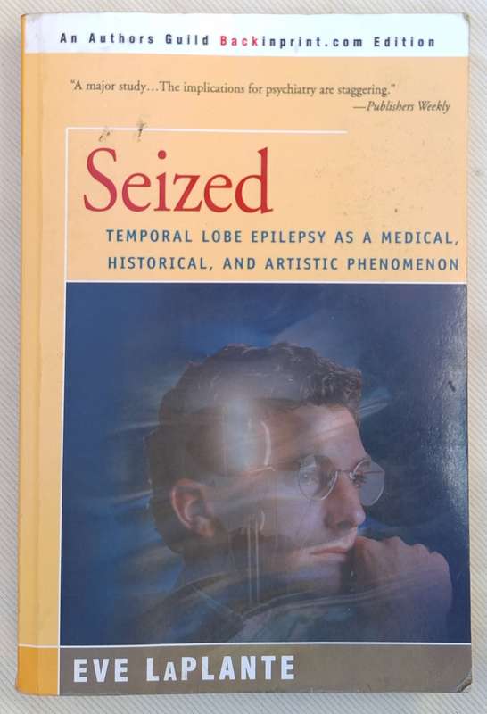 Seized: Temporal Lobe Epilepsy as a Medical, Historical and Artistic Phenomnon by Eve LaPlante P/bac