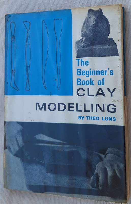 The Beginner`s Book of Clay Modelling by Theo Luns Hardcover