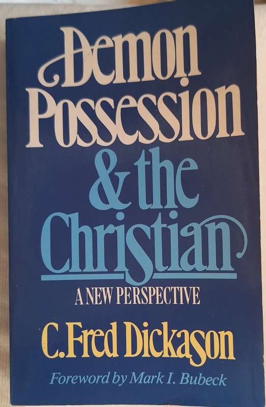 Demon Possession and the Christian by C Fred Dickason Paperback