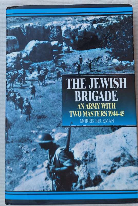 The Jewish Brigade: An Army with Two Masters 1944-45 by Morris Beckman Hardcover Signed
