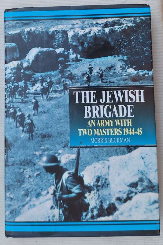 The Jewish Brigade: An Army with Two Masters 1944-45 by Morris Beckman Hardcover Signed