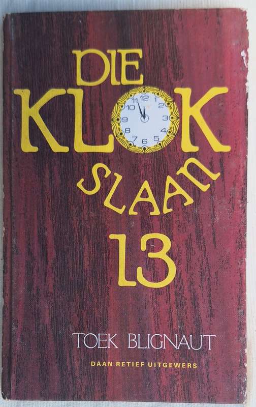 Die Klok Slaan 13 deur Toek Blignaut Hardeband