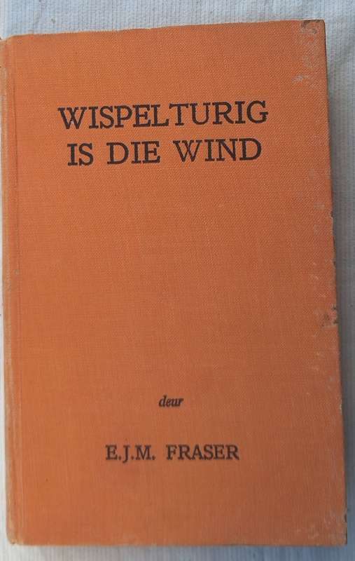 Wispelturig is die Wind deur E J M Fraser Hardeband