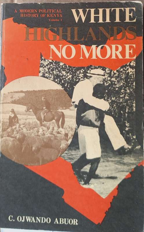 White Highlands No More by C Ojwando Abuor Vol 1 Paperback