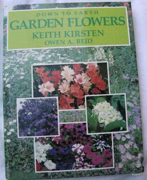 DOWN TO EARTH  GARDEN  FLOWERS  BY KEITH KIRSTEN  & OWEN  A REID  HARDCOVER