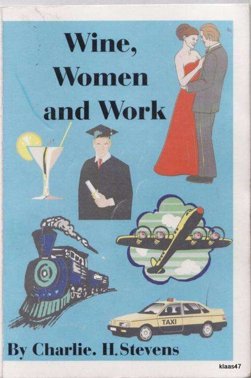 Wine, Women and Work - Charlie H Stevens - Paperback