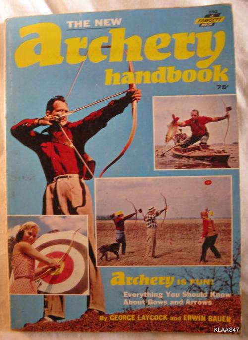 ARCHERY The new handbook BY G.LAYCOCK  & E. BAUER  PP. EVERYTHING YOU SHOULD KNOW ABOUT BOWS & ARROW