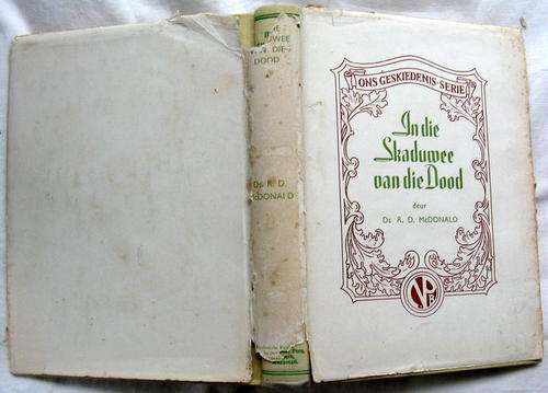 In Die Skaduwee Van Die Dood - Ds R D McDonald - Hardeband 1943 2de Druk - ONS GESKIEDENIS SERIE