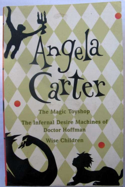 Angela Carter  pp  The magic toyshop,The internal desire machines of Doctor Hoffman  Wise children