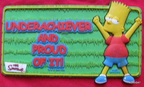 THE SIMPSONS - BART - RUBBER SIGN : UNDERACHIEVER AND PROUD OF IT!