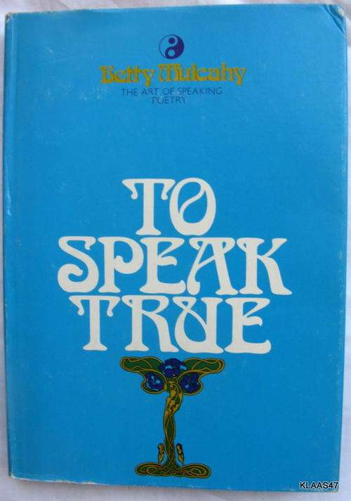 To Speak True -  Betty Mulcahy - Hardcover - 1st  1969 (The Art of speaking Poetry)