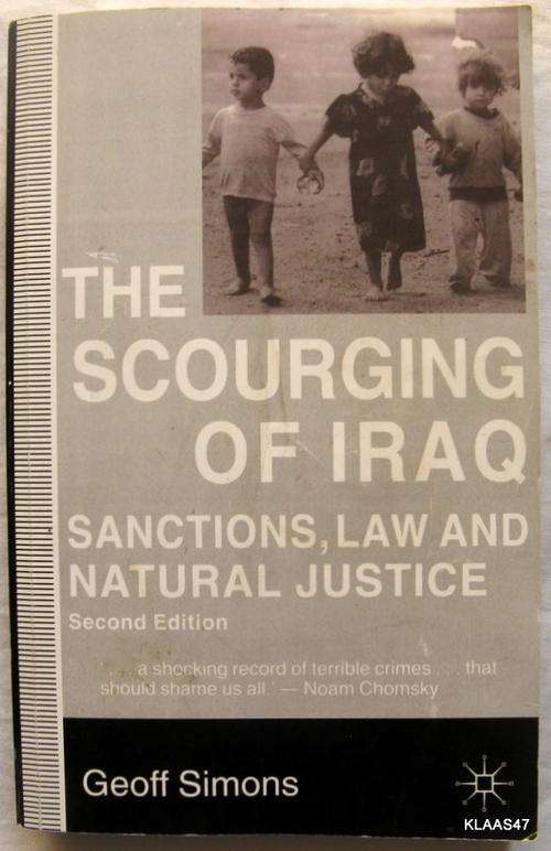 The   Scourging  of Iraq by Geoff Simons 2nd 1998 pp (sanctions .law and natural justice )