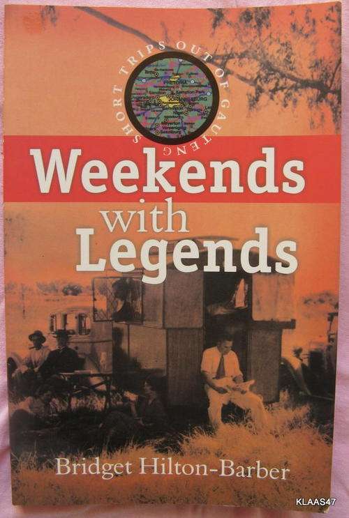 Weekends with Legends by Bridget Hilton - Barber pp 2001 (short trips out of Gauteng )